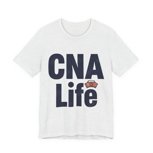 CNA Life - Certified Nursing Assistant - Nurse Shirt