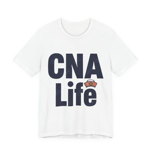CNA Life - Certified Nursing Assistant - Nurse Shirt