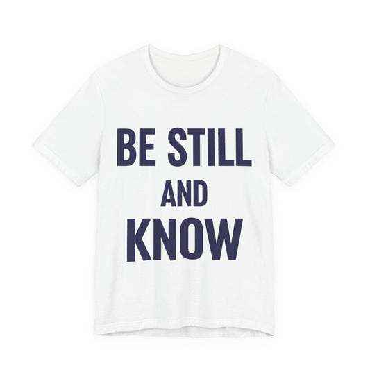 Be Still and Know - Psalm 46:10 - Christian Shirt